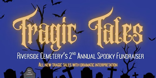 Tragic Tales: Second Annual Riverside Cemetery Fundraiser Event