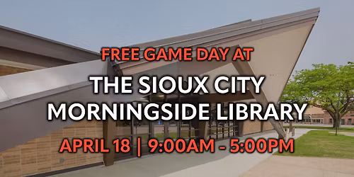 FREE GAME DAY - April 18 (9AM - 5PM) | Sioux City Morningside Library
