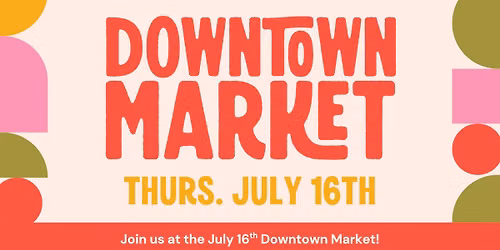 Downtown Market - July 16