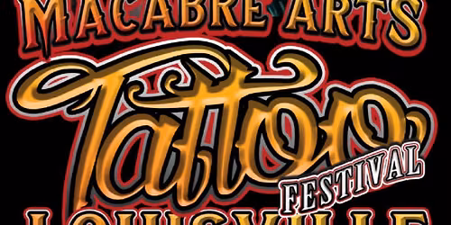 Macabre Arts Tattoo and Art Festival Louisville 2026