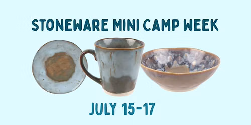 Summer Camp: Stoneware Mini Camp Week, July 15-17