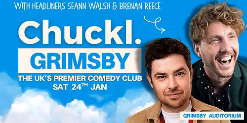 Chuckl. Grimsby with Seann Walsh, Brennan Reece & Special guests
