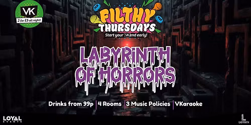 Filthy Thursdays - LABYRINTH OF HORRORS - Start your VK'end early! - VKaraoke - Drinks from 99p!