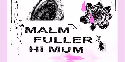 MALM + FULLER + HI MUM