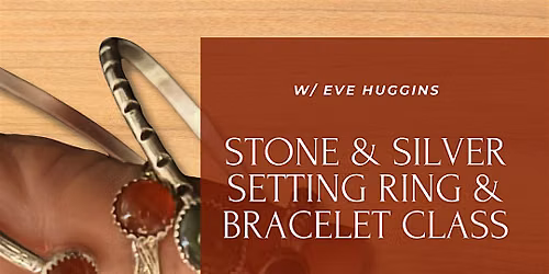 Stone & Silver Setting Ring & Bracelet Class with Eve Huggins