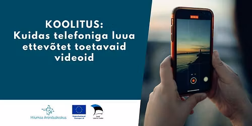 Koolitus \u201cKuidas telefoniga luua ettev\u00f5tet toetavaid videoid\u201d