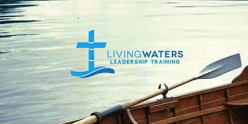 LIVING WATERS LEADERSHIP TRAINING