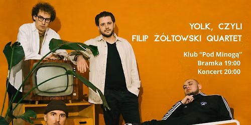 YOLK | Filip \u017b\u00f3\u0142towski Quartet - NOWY TERMIN 17.09. - 2 Progi