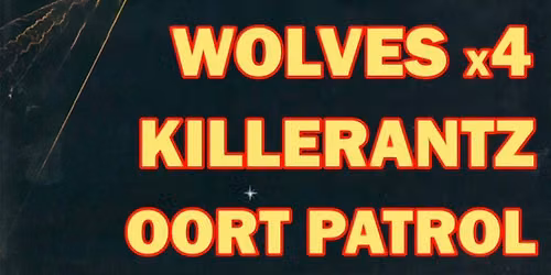 Wolves x4, Killerantz, and Oort Patrol