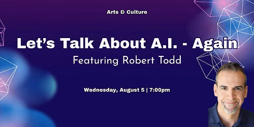 Let's Talk About A.I. -- Again Featuring Robert Todd