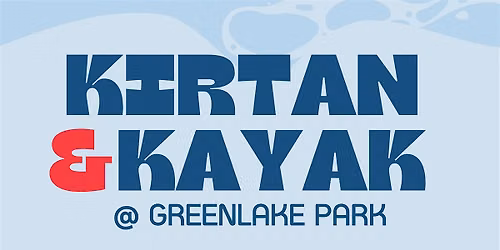 Kirtan & Kayak @ Greenlake Park| Mantra Yoga, Delicious Food, Community