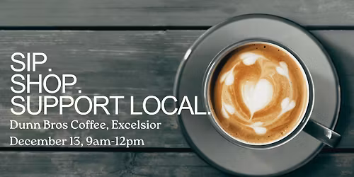 Sip. Shop. Support Local. @ Dunn Bros Excelsior