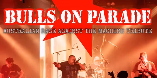 Bulls on Parade - - Australia\u2019s Rage Against The Machine Tribute Show