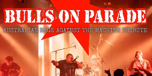 Bulls on Parade - - Australia\u2019s Rage Against The Machine Tribute Show