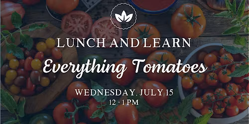 Lunch & Learn: Everything Tomatoes