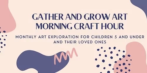 Gather & Grow Monthly Morning Craft Hour at Emergent Arts