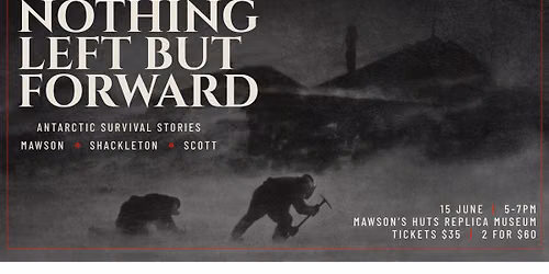 NOTHING LEFT BUT FORWARD: Antarctic Survival Stories for Dark Mofo