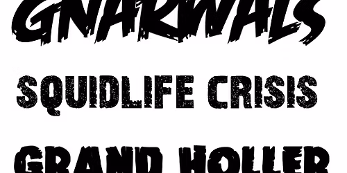 Gnarwals, Squidlife Crisis and Grand Holler at the Gopher, Sat 3\/07