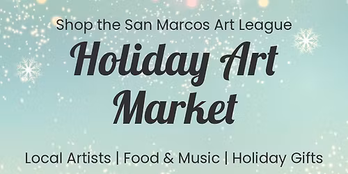 San Marcos Art League Holiday Art Market
