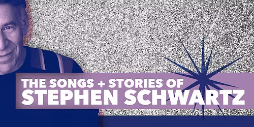 The Songs + Stories of Stephen Schwartz