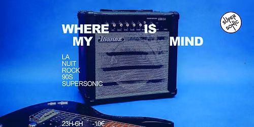 Affiche Where is My Mind? / Nuit Rock 90s au Supersonic