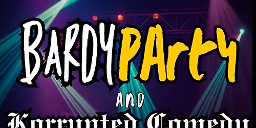 Korrupted Comedy Presents: Komedy n RAWK Show with Bardy Party!