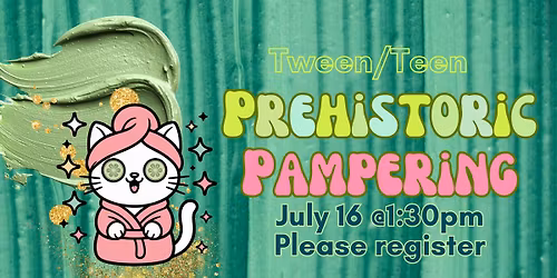 Teen\/Tween Prehistoric Pampering (Please Register)