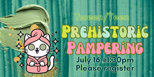 Teen\/Tween Prehistoric Pampering (Please Register)