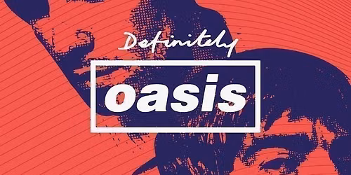 \ud83c\udfb8OASIS NIGHT - with DEFINITELY OASIS live - \u2018The World's Definitive Oasis Tribute Band\u2019 