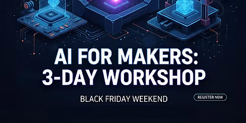 AI Maker Open House Black Friday Weekend