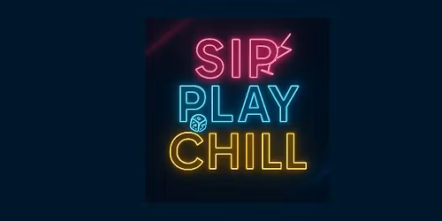 SIP PLAY CHILL GAMES NIGHT