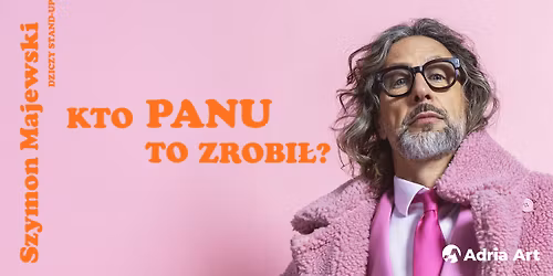 Szymon Majewski \u2013 Kto panu to zrobi\u0142? | Szczecin