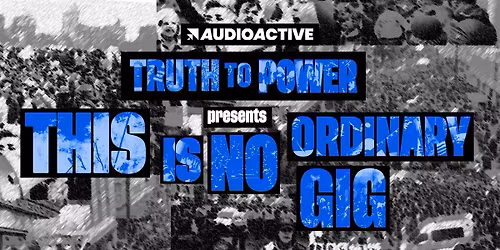 Truth to Power LIVE in BRIGHTON: This is no ordinary gig!