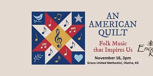 An American Quilt: Folk Music that Inspires Us - EncoreKC! Concert