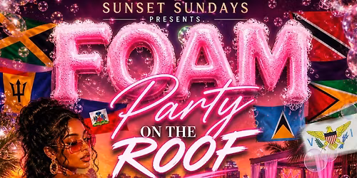 SUNSET SUNDAYS PRESENTS "FOAM PARTY" ON THE ROOF