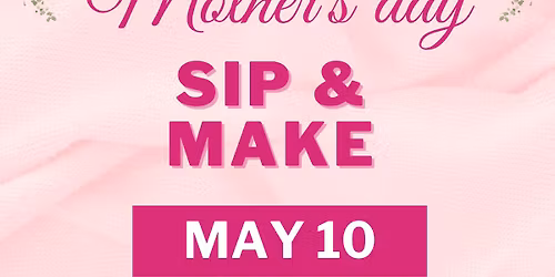 Mother's Day Sip n Pour\/Make