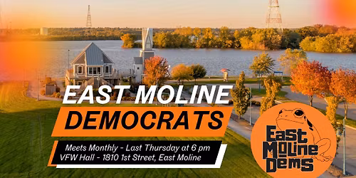 EAST MOLINE DEMOCRATS - MONTHLY MEETING