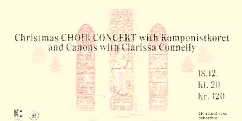 Christmas CHOIR CONCERT with Komponistkoret and Canons with Clarissa Connelly