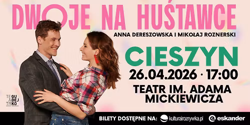 26.04.2026 \u00b7 Cieszyn \u00b7 \u201eDwoje na hu\u015btawce" \u00b7 Anna Dereszowska i Miko\u0142aj Roznerski