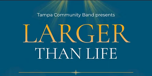 Larger Than Life: A FREE Tampa Community Band Concert!