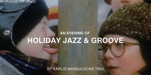 HOLIDAY JAZZ | K\u0101rlis Mangulsons TRIO | M\/House of Jazz