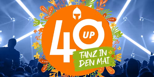 30.04. | TANZ IN DEN MAI - 40UP PARTY