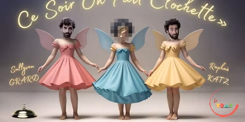 CE SOIR, ON FAIT CLOCHETTES - Show d'impro de Sully Grard, Raph Katz avec un.e top invit\u00e9.e \ud83e\udd73\ud83e\uddda\u200d\u2642\ufe0f