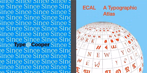 \u201cECAL A Typographic Atlas\u201d and \u201cSince Type@Cooper\u201d openings and lecture