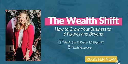 The Wealth Shift: How to Grow Your Business to 6 Figures and Beyond