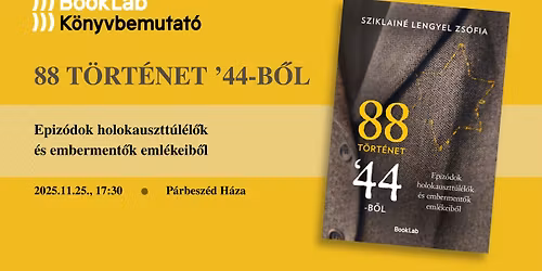 88 t\u00f6rt\u00e9net \u201944-b\u0151l: Epiz\u00f3dok holokausztt\u00fal\u00e9l\u0151k \u00e9s emberment\u0151k eml\u00e9keib\u0151l \/\/ K\u00f6nyvbemutat\u00f3