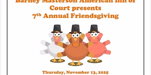 7th Annual Friendsgiving hosted by Barney Masterson American Inn of Court
