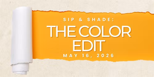 Sip & Shade:  The Color Edit
