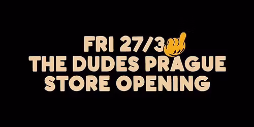 THE DUDES PRAGUE STORE OPENING