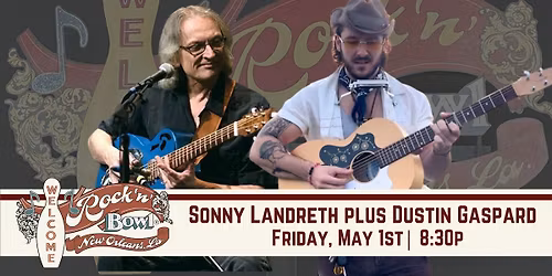 Sonny Landreth plus Dustin Dale Gaspard | Rock'n'Bowl\u00ae New Orleans